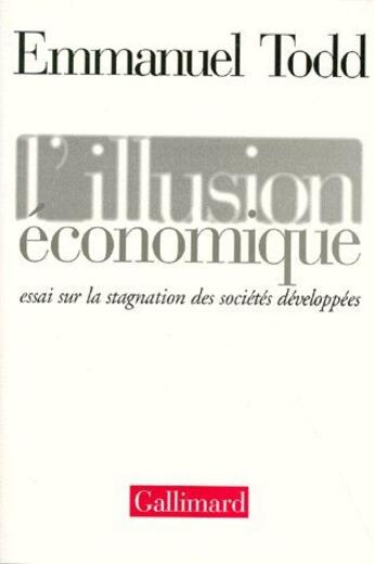 Couverture du livre « L'illusion économique ; essai sur la stagnation des sociétés développées » de Emmanuel Todd aux éditions Gallimard