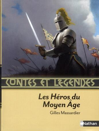 Couverture du livre « Contes et légendes : les héros du Moyen Age » de Gilles Massardier aux éditions Nathan