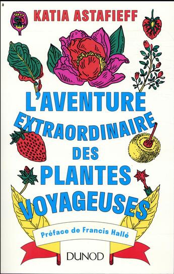 Couverture du livre « L'aventure extraordinaire des plantes voyageuses » de Katia Astafieff aux éditions Dunod