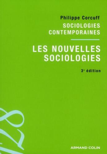 Couverture du livre « Les nouvelles sociologies ; sociologies contemporaines (3e édition) » de Philippe Corcuff aux éditions Armand Colin