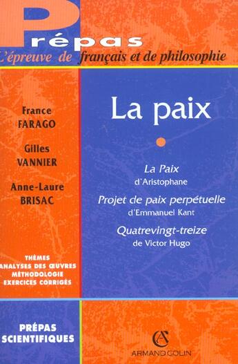 Couverture du livre « La paix - la paix d'aristophane, projet de paix perpetuelle d'emmanuel kant, quatrevingt treize de v » de France Farago aux éditions Armand Colin