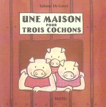 Couverture du livre « Maison pour trois cochons (une) » de Sabine De Greef aux éditions Ecole Des Loisirs