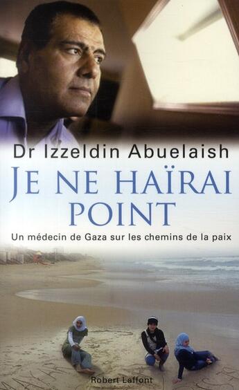 Couverture du livre « Je ne haïrai point ; un médecin de Gaza sur les chemins de la paix » de Izzeldin Abuelaish aux éditions Robert Laffont