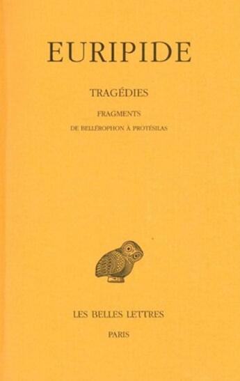 Couverture du livre « Tragédies. Tome VIII, 2e partie: Fragments de Bellérophon à Protésilas » de Euripide aux éditions Belles Lettres