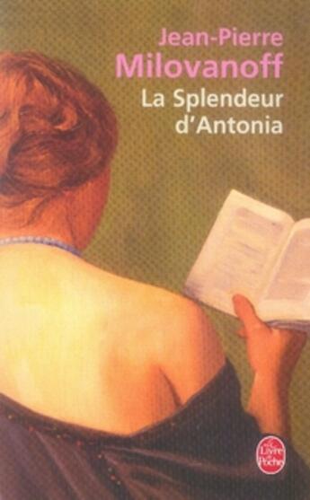 Couverture du livre « La splendeur d'antonia » de Milovanoff-J.P aux éditions Le Livre De Poche