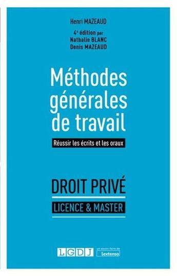 Couverture du livre « Droit privé, licence et master ; méthodes générales de travail : réussir les écrits et les oraux (4e édition) » de Denis Mazeaud et Henri Mazeaud et Nathalie Blanc aux éditions Lgdj