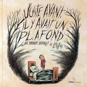 Couverture du livre « Juste avant il y avait un plafond... une histoire terrible » de Liniers aux éditions Didier Jeunesse