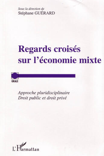 Couverture du livre « Regards croisés sur l'économie mixte ; approche pluridisciplinaire droit public droit privé » de Stephane Guerard aux éditions L'harmattan