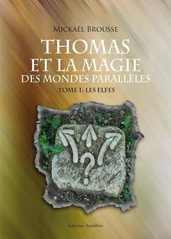 Couverture du livre « Thomas et la magie des mondes parallèles t.1 ; les elfes » de Mickael Brousse aux éditions Amalthee