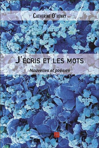 Couverture du livre « J'ecris et les mots - nouvelles et poesies » de O'Henry Catherine aux éditions Editions Du Net