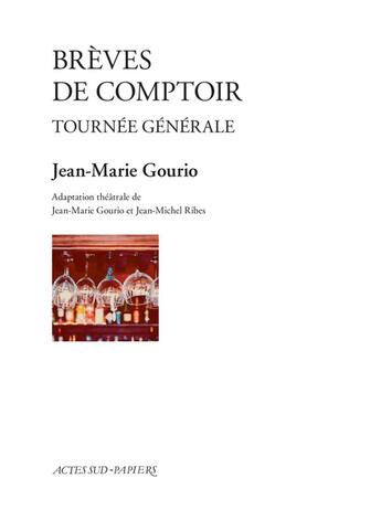 Couverture du livre « Brèves de comptoir ; tournée générale » de Jean-Michel Ribes et Jean-Marie Gourio aux éditions Actes Sud-papiers