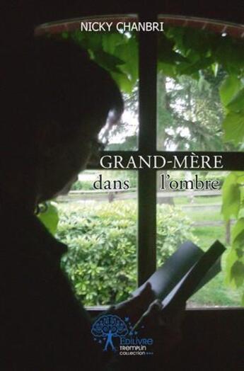 Couverture du livre « Grand-mère dans l'ombre » de Nicky Chanbri aux éditions Edilivre