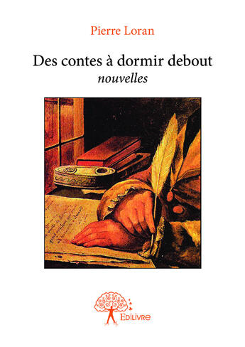 Couverture du livre « Des contes a dormir debout - nouvelles » de Pierre Loran aux éditions Editions Edilivre