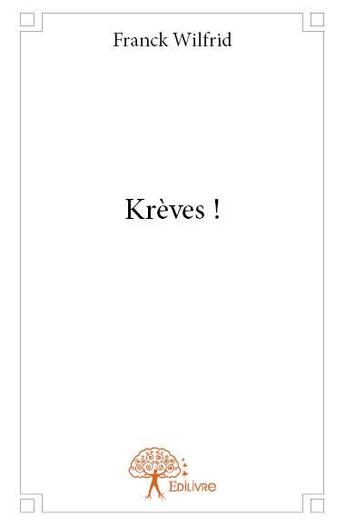 Couverture du livre « Krèves ! » de Franck Wilfrid aux éditions Edilivre