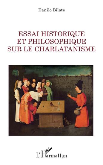 Couverture du livre « Essai historique et philosophique sur le charlatanisme » de Danilo Bilate aux éditions L'harmattan