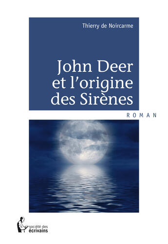 Couverture du livre « John Deer et l'origine des sirènes » de Thierry De Noircarme aux éditions Societe Des Ecrivains