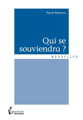 Couverture du livre « Qui se souviendra ? » de Pascal Masseron aux éditions Societe Des Ecrivains