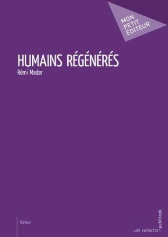 Couverture du livre « Humains régénérés » de Remi Madar aux éditions Mon Petit Editeur