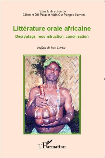 Couverture du livre « Littérature orale africaine ; décryptage, reconstruction, canonisation » de Clement Dili Palai et Alain Cyr Pangop Kameni aux éditions L'harmattan