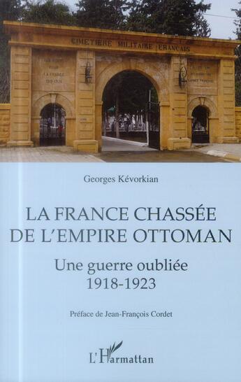 Couverture du livre « La France chassée de l'Empire ottoman ; une guerre oubliée 1918-1923 » de Georges Kevorkian aux éditions L'harmattan