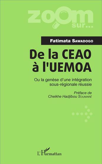 Couverture du livre « De la CEAO à l'UEMOA ; ou la genèse d'une intégration sous-régionale réussie » de Fatimata Sawadogo aux éditions L'harmattan