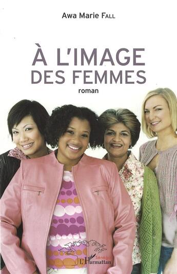 Couverture du livre « À l'image des femmes : Roman » de Awa Marie Fall aux éditions L'harmattan