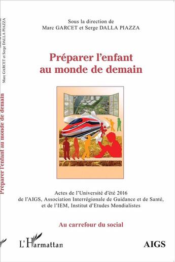 Couverture du livre « Préparer l'enfant au monde de demain ; actes de l'universite d'été 2016 de l'AIGS et de l'IEM » de Marc Garcet et Piazza Dalla aux éditions L'harmattan