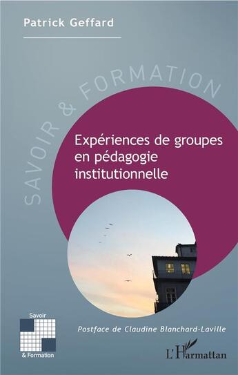 Couverture du livre « Expériences de groupes en pédagogie institutionnelle » de Patrick Geffard aux éditions L'harmattan