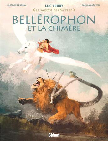 Couverture du livre « Bellérophon et la chimère » de Luc Ferry et Clotilde Bruneau et Fabio Mantovani aux éditions Glenat