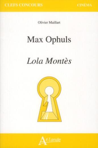 Couverture du livre « Max Ophüls ; Lola Montès » de Olivier Maillart aux éditions Atlande Editions