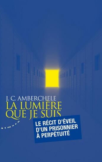 Couverture du livre « La lumière que je suis » de J. C. Amberchele aux éditions Almora