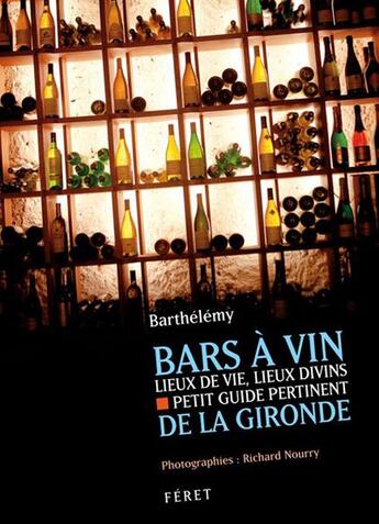 Couverture du livre « Bars à vin de la Gironde ; lieux de vie » de Barthelemy Nourry aux éditions Feret