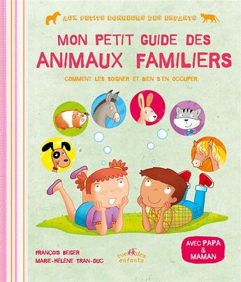 Couverture du livre « Mon petit guide des animaux familiers ; comment les soigner et bien s'en occuper » de Francois Beiger et Marie-Helene Tran-Duc aux éditions Ctp Rue Des Enfants