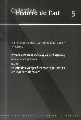 Couverture du livre « Vierges à l'Enfant médiévales de Catalogne : Mises en perspectives » de Subes/Mathon aux éditions Pu De Perpignan