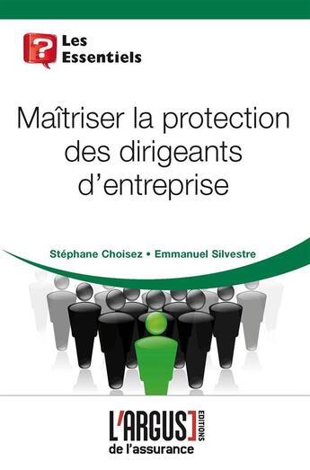 Couverture du livre « Maîtriser la protection des dirigeants d'entreprise » de Emmanuel Silvestre et Stephane Choisez aux éditions L'argus De L'assurance