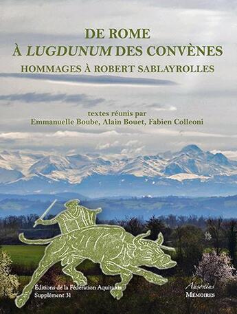 Couverture du livre « AQUITANIA t.31 ; de Rome à Lugdunum des Convènes ; hommages à Robert Sablayrolles » de Alain Bouet et Emmanuelle Boube et Fabien Colleoni aux éditions Aquitania