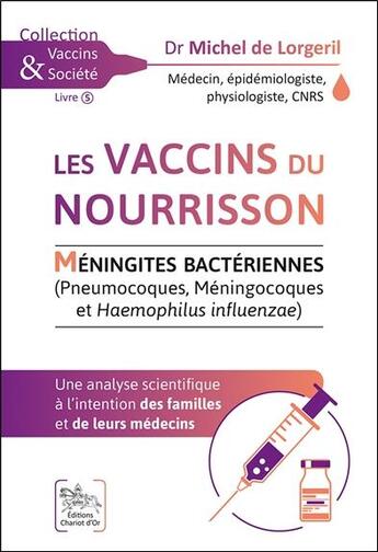 Couverture du livre « Les vaccins du nourrisson ; méningites bactériennes, une analyse scientifique » de Michel De Lorgeril aux éditions Chariot D'or