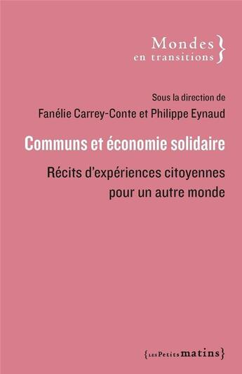 Couverture du livre « Communs et économie solidaire : Récits d'expériences citoyennes pour un autre monde » de Philippe Eynaud et Collectif et Fanelie Carrey-Conte aux éditions Les Petits Matins