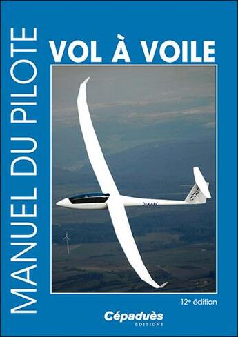 Couverture du livre « Manuel du pilote vol à voile (12e édition) » de  aux éditions Cepadues