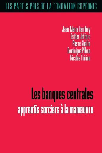 Couverture du livre « Les banques centrales : Apprentis sorciers à la manoeuvre » de Jean-Marie Harribey aux éditions Croquant