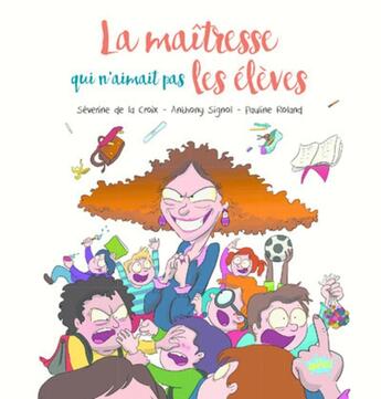 Couverture du livre « La maîtresse qui n'aimait pas les élèves » de Severine De La Croix et Pauline Roland aux éditions Editions Splash Splash!