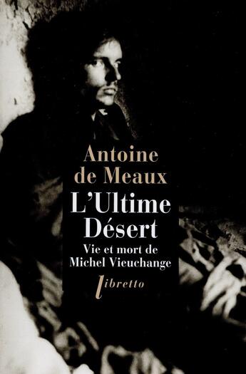 Couverture du livre « L'ultime désert ; vie et mort de Michel Vieuchange » de Antoine De Meaux aux éditions Libretto