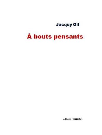 Couverture du livre « A bouts pensants » de Jacquy Gil aux éditions Unicite