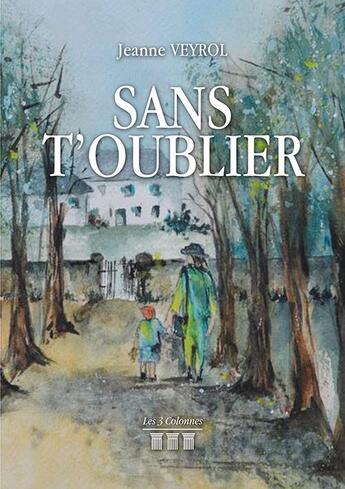 Couverture du livre « Sans t'oublier » de Jeanne Veyrol aux éditions Les Trois Colonnes