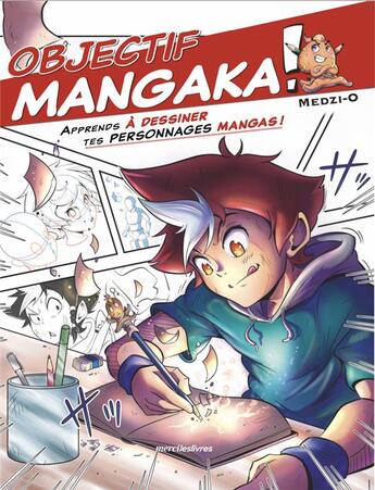 Couverture du livre « Objectif mangaka ! Tome 1 : Apprends à dessiner tes personnages mangas ! » de Medzi_O aux éditions Mercileslivres