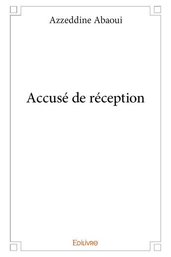 Couverture du livre « Accuse de reception » de Azzeddine Abaoui aux éditions Edilivre