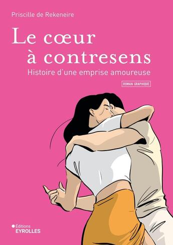 Couverture du livre « Le coeur à contresens : Histoire d'une emprise amoureuse » de Priscille De Rekeneire aux éditions Eyrolles