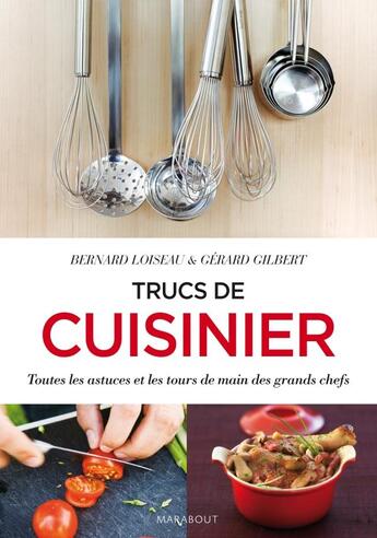 Couverture du livre « Trucs de cuisinier ; toutes les astuces et les tours de main des grand chefs » de Bernard Loiseau et Gerard Gilbert aux éditions Marabout