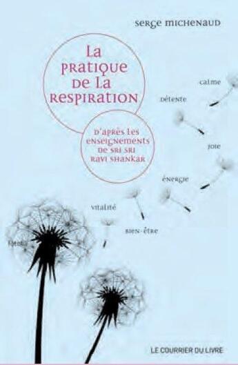 Couverture du livre « La pratique de la respiration ; d'après l'enseignement de Sri Sri Ravi Shankar » de Serge Michenaud aux éditions Courrier Du Livre