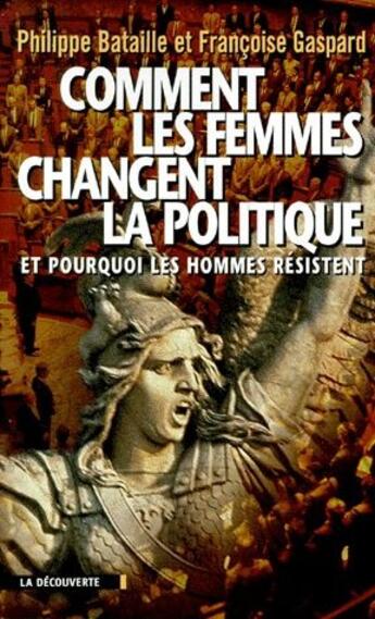 Couverture du livre « Comment les femmes changent la politique et pourquoi les hommes résistent » de Bataille/Gaspard aux éditions La Decouverte